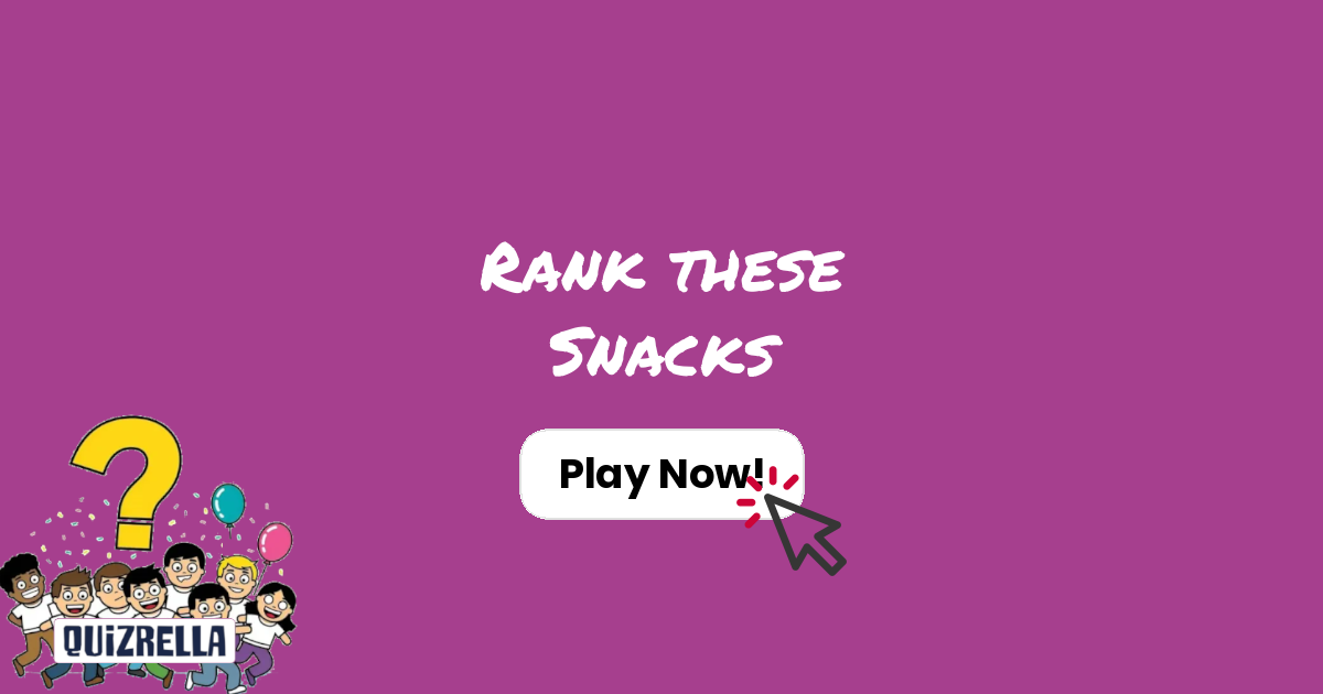 Rank these Snacks | Quizrella.